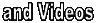 and Videos